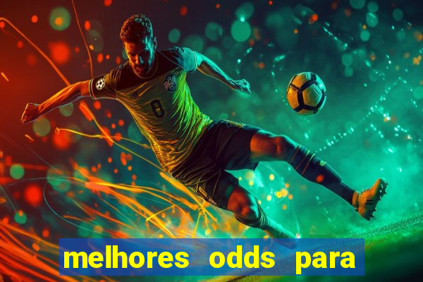 melhores odds para apostar hoje