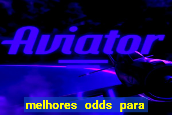 melhores odds para apostar hoje