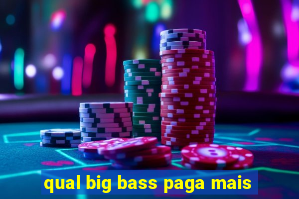 qual big bass paga mais