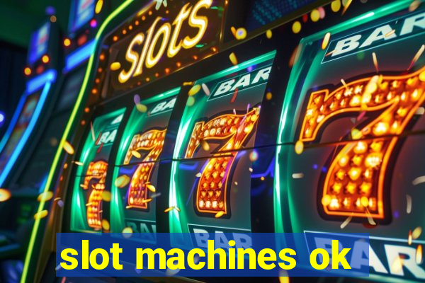 slot machines ok