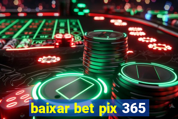 baixar bet pix 365