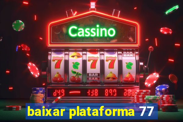 baixar plataforma 77