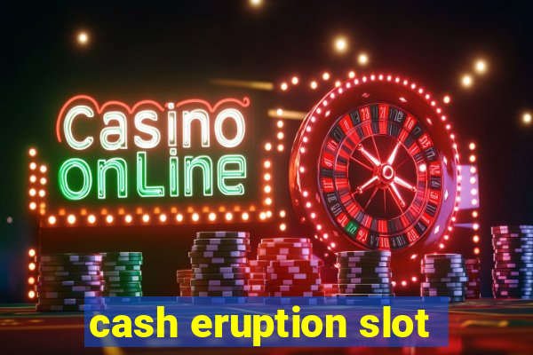 cash eruption slot