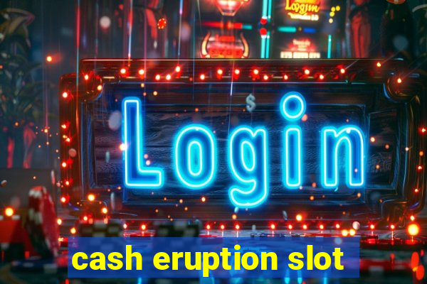 cash eruption slot