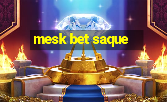 mesk bet saque