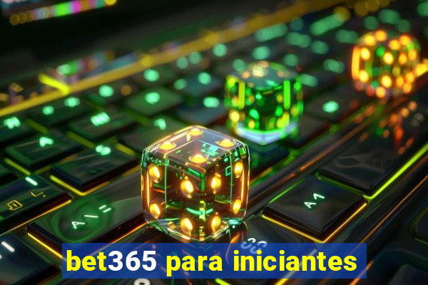 bet365 para iniciantes