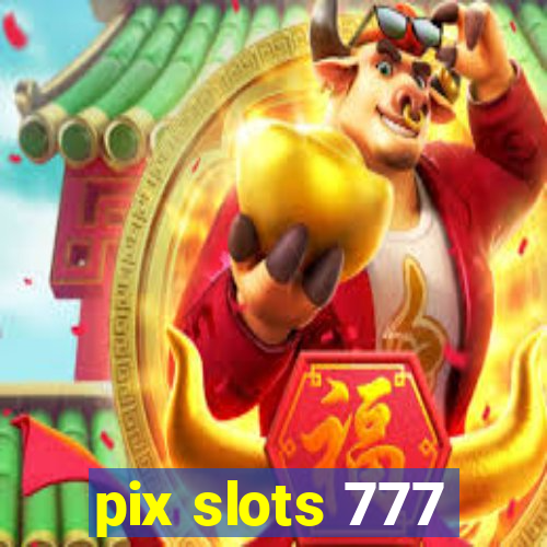 pix slots 777