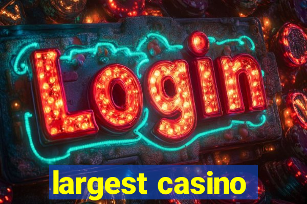 largest casino