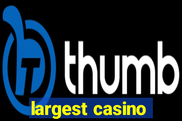 largest casino