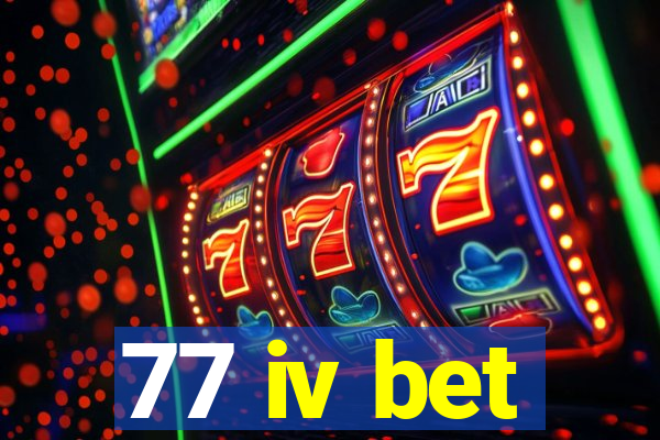 77 iv bet