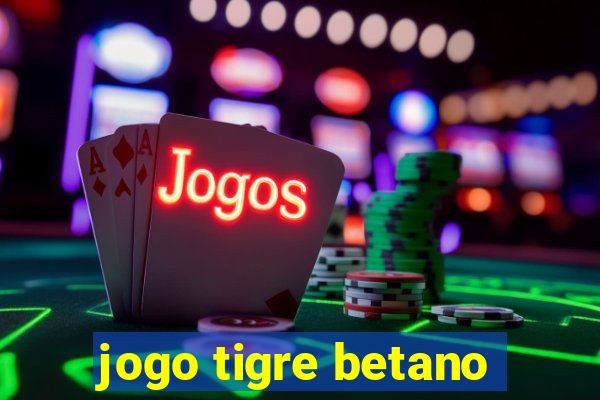 jogo tigre betano