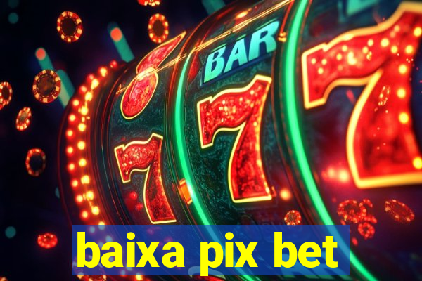 baixa pix bet