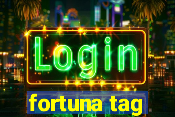 fortuna tag