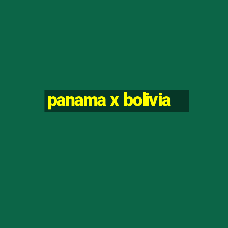 panama x bolivia