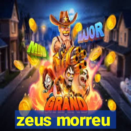 zeus morreu