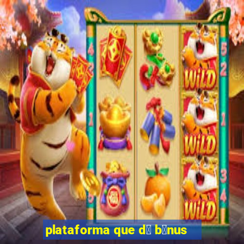 plataforma que d谩 b么nus