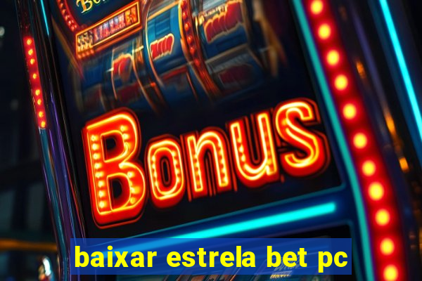 baixar estrela bet pc