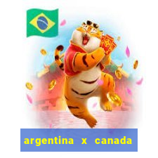 argentina x canada ao vivo