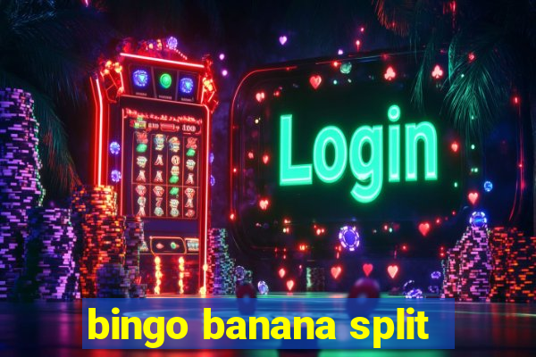 bingo banana split