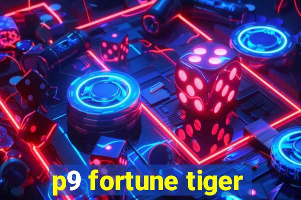 p9 fortune tiger