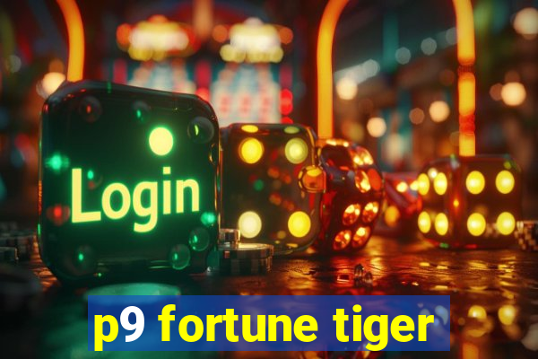 p9 fortune tiger