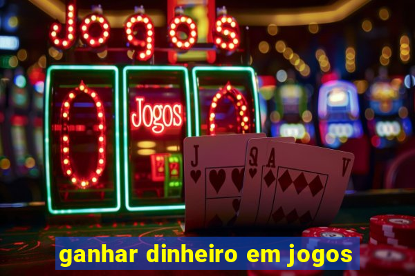 ganhar dinheiro em jogos