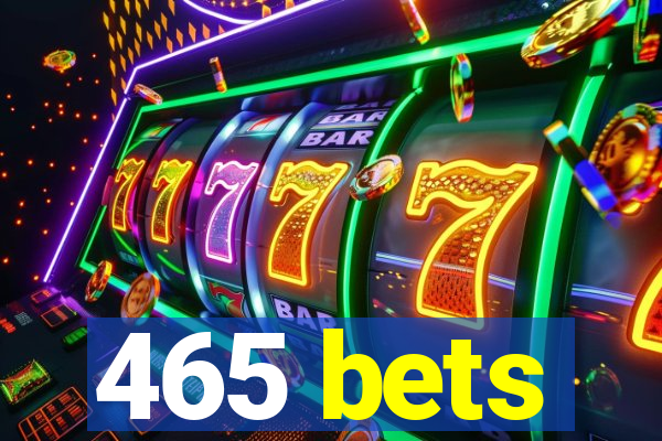 465 bets