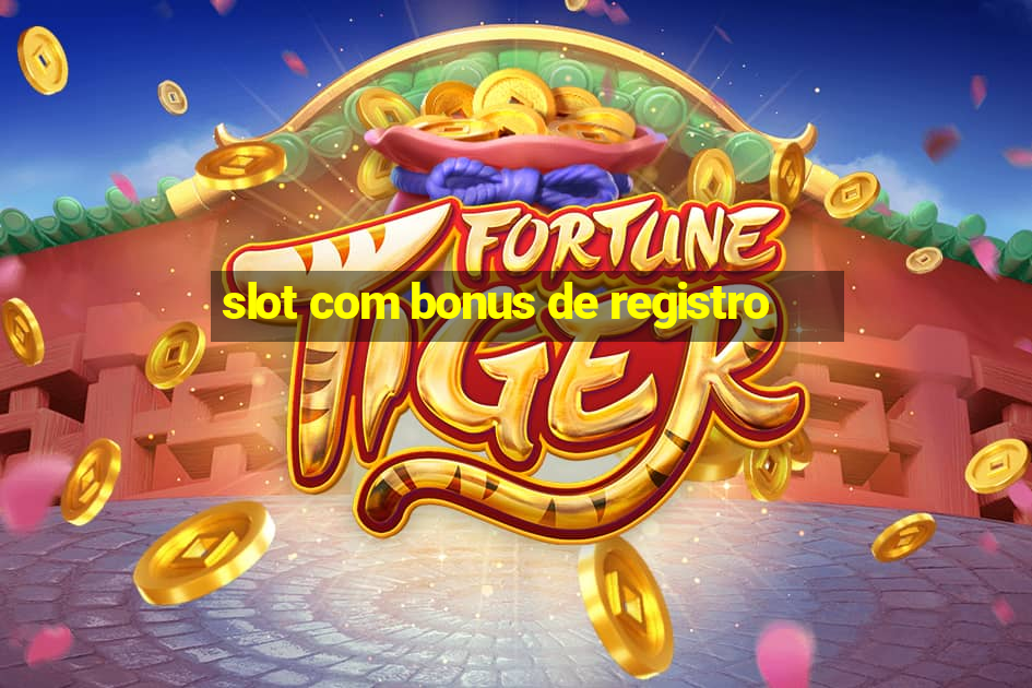 slot com bonus de registro