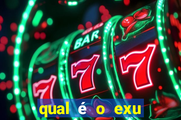 qual é o exu mais perigoso?