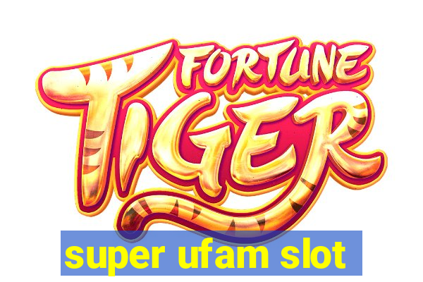 super ufam slot