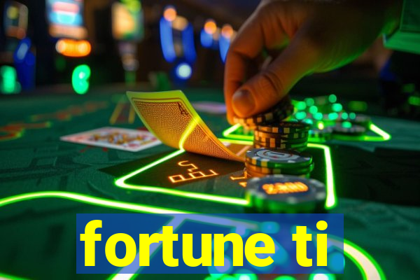 fortune ti