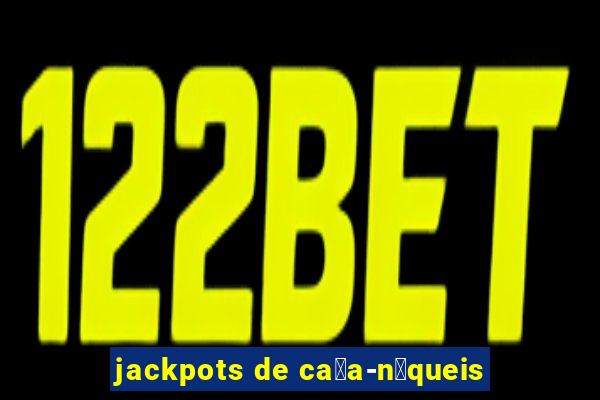 jackpots de ca莽a-n铆queis