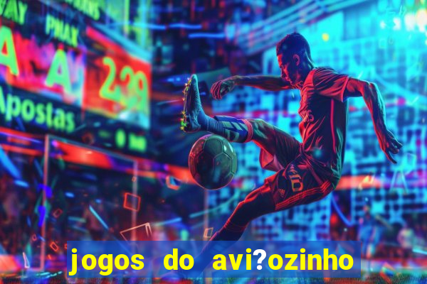 jogos do avi?ozinho que ganha dinheiro