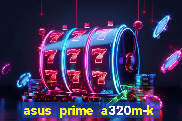 asus prime a320m-k m2 slot