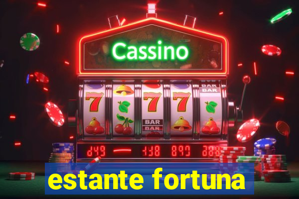 estante fortuna