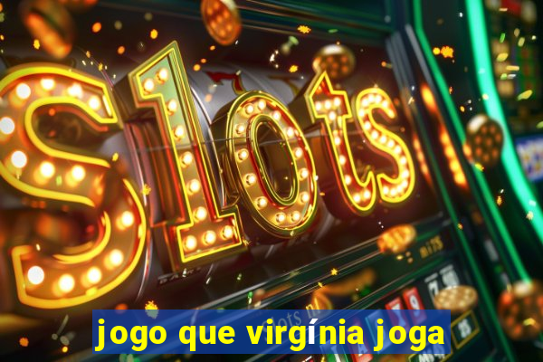 jogo que virgínia joga