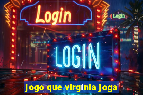 jogo que virgínia joga