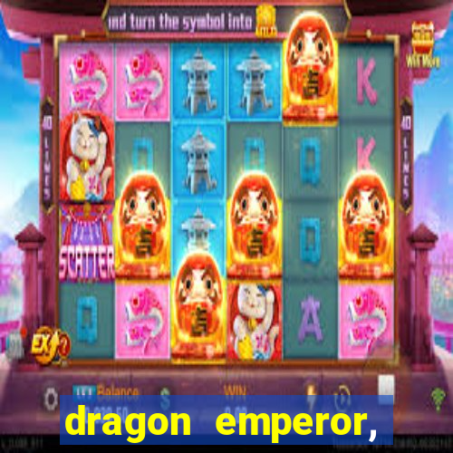 dragon emperor, martial god