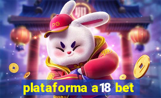 plataforma a18 bet