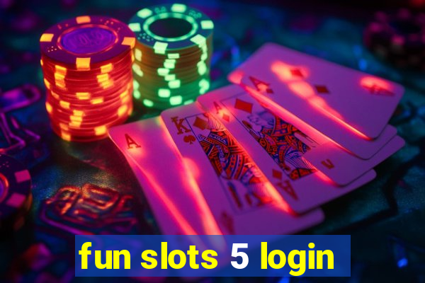 fun slots 5 login