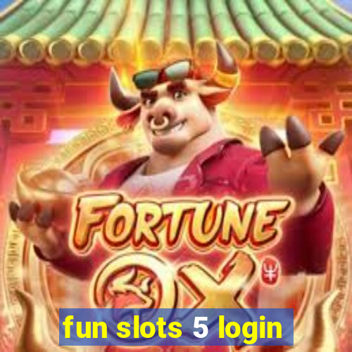 fun slots 5 login