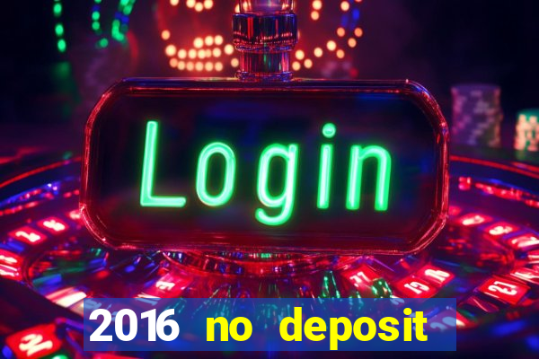 2016 no deposit bonus casinos