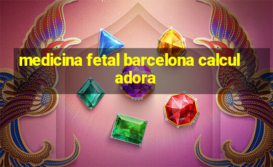 medicina fetal barcelona calculadora