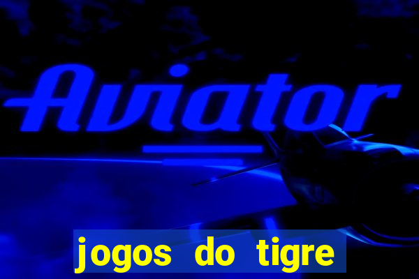 jogos do tigre para ganhar dinheiro