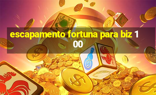 escapamento fortuna para biz 100