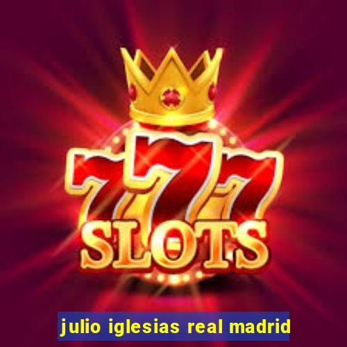 julio iglesias real madrid