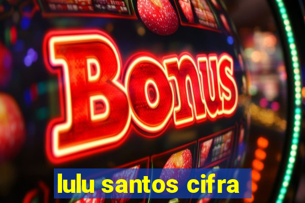 lulu santos cifra