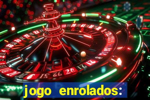 jogo enrolados: problema em dobro