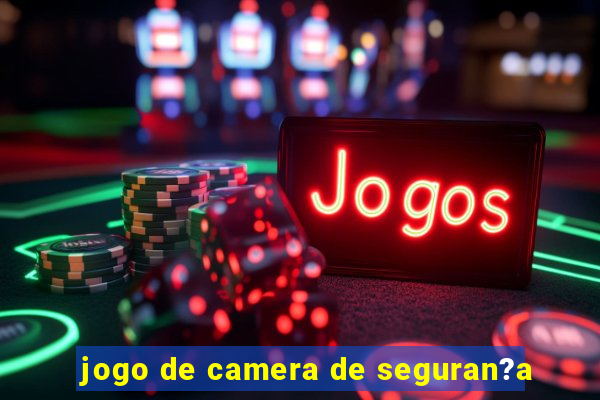 jogo de camera de seguran?a