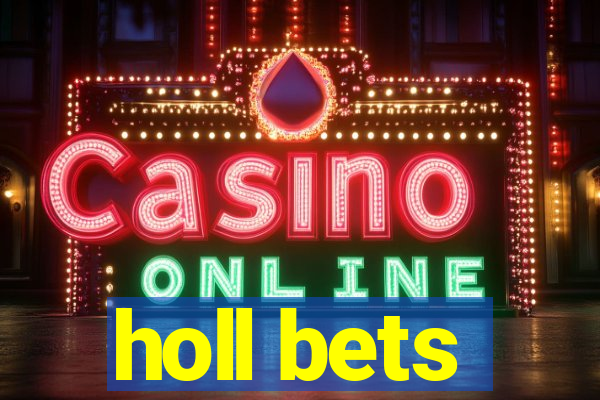 holl bets